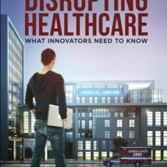 View EPUB 💖 Before Disrupting Healthcare: What Innovators Need To Know by  Pallav Sh