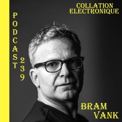 Bram VanK / Résident Collation Electronique Podcast 239 (Continuous Mix)