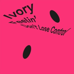 Ivory - Don't Lose Control