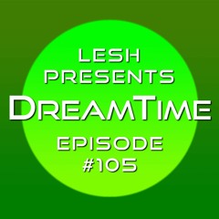 ♫ DreamTime Episode #105