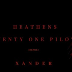 21 Pilots - Heathens (Xander Remix)
