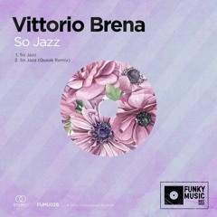 PREMIERE: Vittorio Brena - So Jazz (Qusok Remix) [Funkymusic]