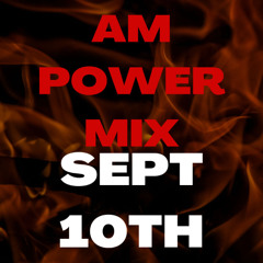 AM Power Mix Sept. 10th