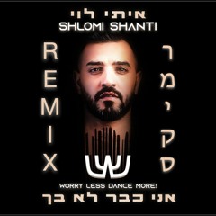 Itai Levi - Ani Kvar Lo Bach (Shlomi Shanti Remix) | איתי לוי - אני כבר לא בך שלומי שאנטי רמיקס