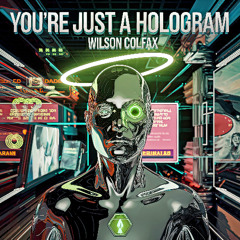 You're Just a Hologram