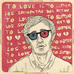 To love is to suffer (Por Los Sociopatas del Ritmo)