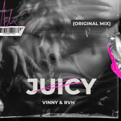 Vinny & RVH - Juicy (Original Mix)