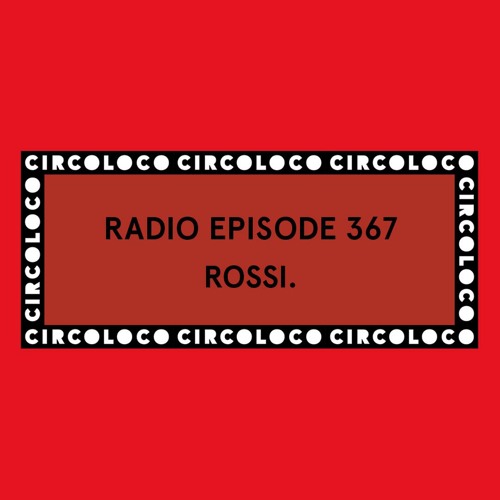 Circoloco Radio 367 - Rossi.