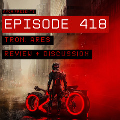 Episode 418 - TRON: Ares Review + Discussion
