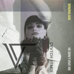Winona Oak - He Don't Love Me (CRVTCH Remix) FREE DOWNLOAD
