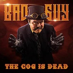 The Cog Is Dead - Bad Guy
