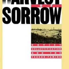 Get KINDLE 💘 The Harvest of Sorrow: Soviet Collectivization and the Terror-Famine by