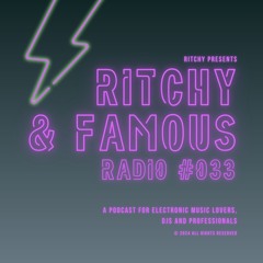 Ritchy & Famous Radio #033