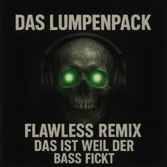 Das Lumpenpack - Das ist weil der Bass fickt (Flawless Remix)