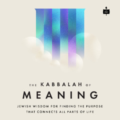 The Kabbalah of Meaning - Lesson 1 - The Meaning We Seek | Rabbi Ari Sollish