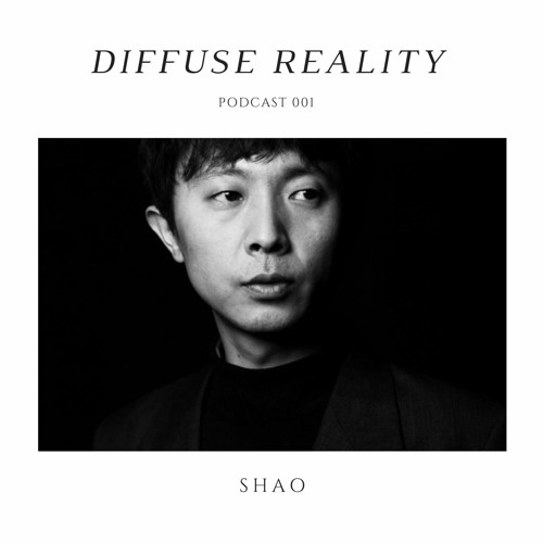 Diffuse Reality Podcast 001: Shao