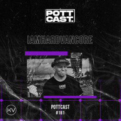 Pottcast #181 - IAMHARDVANCORE