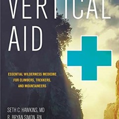 [GET] EPUB 💌 Vertical Aid: Essential Wilderness Medicine for Climbers, Trekkers, and