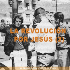 Revolución por Jesús (2) - Al trasluz con José de Segovia