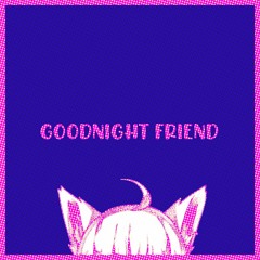 Goodnight Friendo ft. Shirakami Fubuki