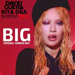 (UNREALEASED) Rita Ora X David Guetta X Spatiatica - Big (Original Remake Mix)