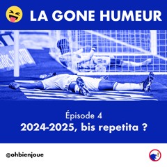 La Gone Humeur - Épisode 4 - 2024-2025, bis repetita ?