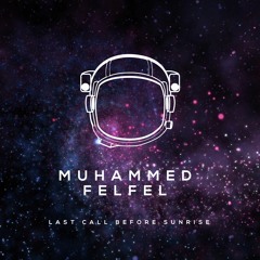 Muhammed Felfel - Last Call Before Sunrise