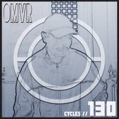 Cycles #130 - OMVR (techno, dark, groove)