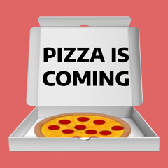 Pizza Is Coming