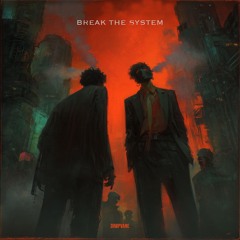 Break the System