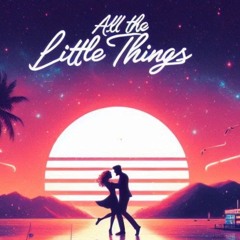 All The Little Things