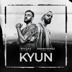 Hashim Nawaz - Kyun (feat. Waqas Ali)