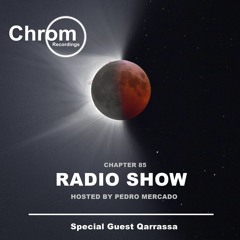 Chrom Radio Show - Chapter 85: Qarrassa (March-April 2024) - Hosted by Pedro Mercado