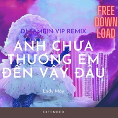 Tambin VIP Remix - Anh Chưa Thương Em Đến Vậy Đâu - Lady Mây (FREE DOWNLOAD)