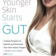 Ebook (Read) Younger Skin Starts in the Gut: 4-Week Program to Identify and Eliminate Your Skin-