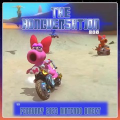 The Kongversation 1102 - February 2023 Nintendo Direct