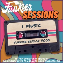 Funkier Session #003 - I MUSIC