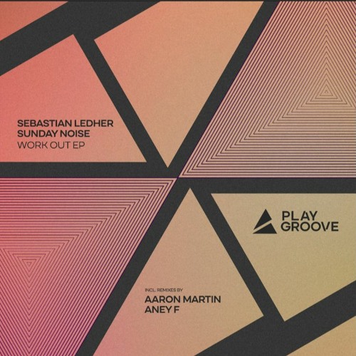Sebastian Ledher & Sunday Noise - Work Out (Aney F. Remix) - Play Groove