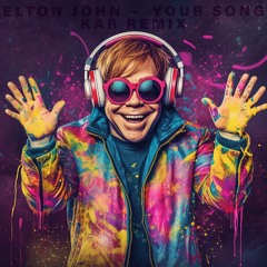 Elton John - Your Song (KAR REMIX)
