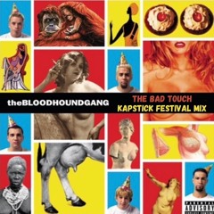 Bloodhound Gang - The Bad Touch (Kapstick Festival Mix)[FREE DOWNLOAD]