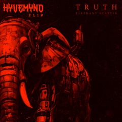 TRUTH - Elephant Scatter (HYVEMYND FLIP) (FREE DOWNLOAD)
