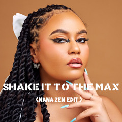Shake It to the Max (Nana Zen Edit )