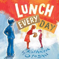 Read ❤️ PDF Lunch Every Day by  Kathryn Otoshi