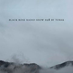 Black Rose Radio Show 028 By TOBAK