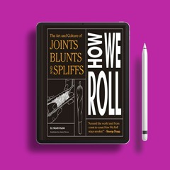 How We Roll: The Art and Culture of Joints, Blunts, and Spliffs. Gratis Reading [PDF]