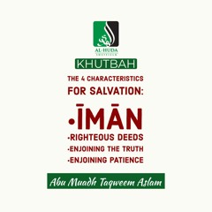 Khutbah - Four Characteristics For Salvation - Abu Muadh Taqweem Aslam