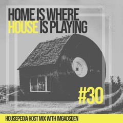 Home Is Where House Is Playing 30 I IMGADSDEN