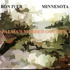 Bon Iver - Minnesota - Palma's Mobbed Out Mix