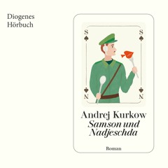 Andrej Kurkow, Samsonm und Nadjeschda. Diogenes Hörbuch 978-3-257-69470-3