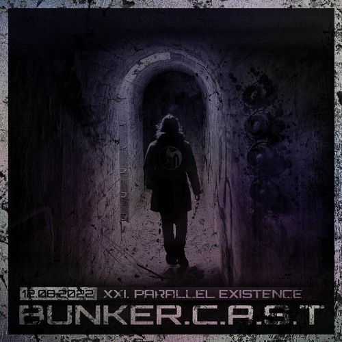 BUNKER.C.A.S.T XXI "Parallel Existence"